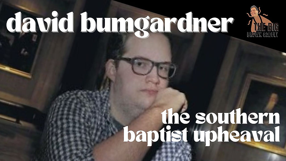 The Southern Baptist Upheaval with David Bumgardner